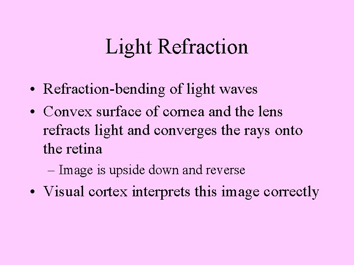 Light Refraction • Refraction-bending of light waves • Convex surface of cornea and the