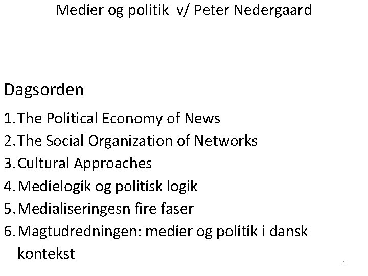 Medier og politik v/ Peter Nedergaard Dagsorden 1. The Political Economy of News 2. Medier og politik v/ Peter Nedergaard Dagsorden 1. The Political Economy of News 2.