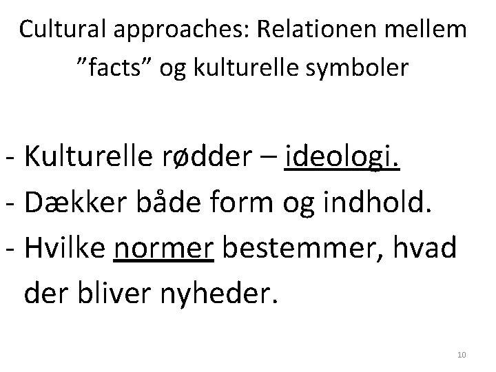Cultural approaches: Relationen mellem ”facts” og kulturelle symboler - Kulturelle rødder – ideologi. - Cultural approaches: Relationen mellem ”facts” og kulturelle symboler - Kulturelle rødder – ideologi. -