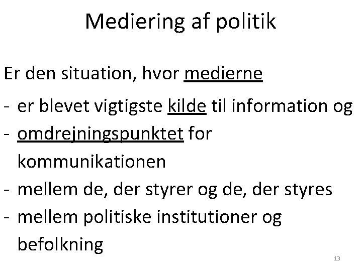 Mediering af politik Er den situation, hvor medierne - er blevet vigtigste kilde til Mediering af politik Er den situation, hvor medierne - er blevet vigtigste kilde til