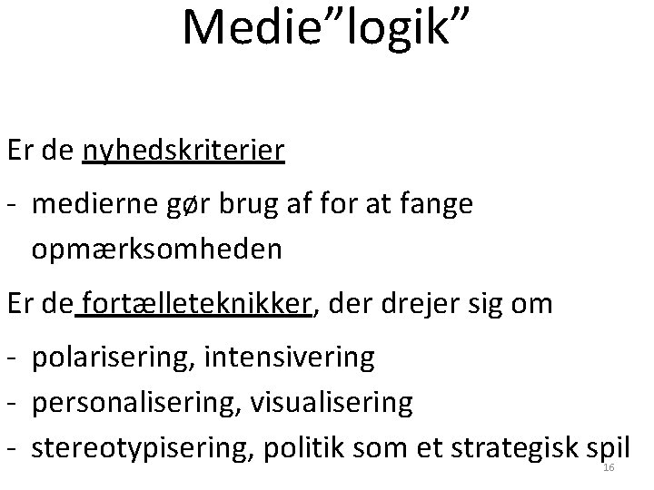 Medie”logik” Er de nyhedskriterier - medierne gør brug af for at fange opmærksomheden Er Medie”logik” Er de nyhedskriterier - medierne gør brug af for at fange opmærksomheden Er