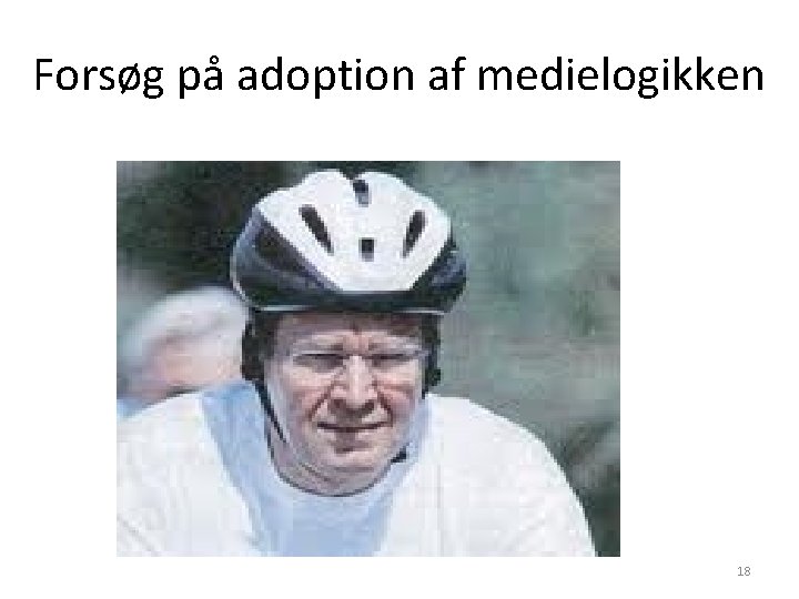 Forsøg på adoption af medielogikken 18 Forsøg på adoption af medielogikken 18