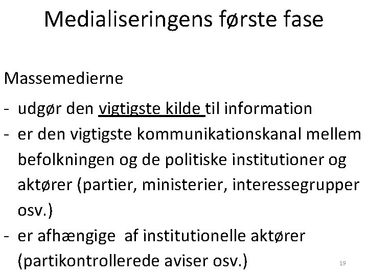 Medialiseringens første fase Massemedierne - udgør den vigtigste kilde til information - er den Medialiseringens første fase Massemedierne - udgør den vigtigste kilde til information - er den
