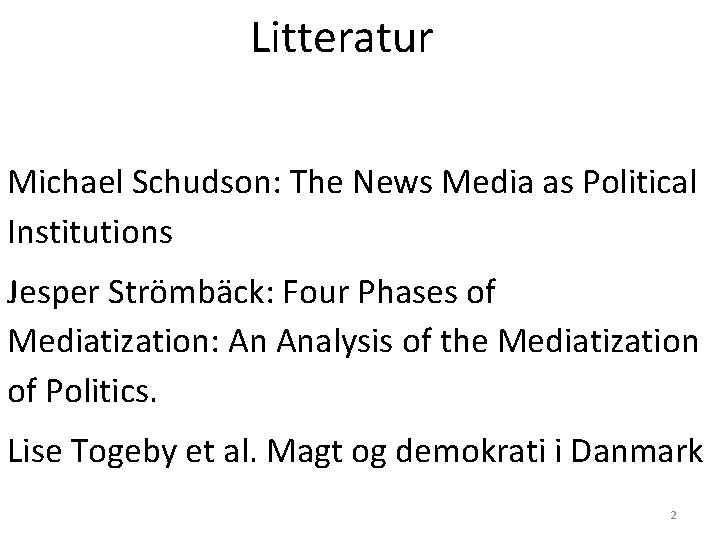 Litteratur Michael Schudson: The News Media as Political Institutions Jesper Strömbäck: Four Phases of Litteratur Michael Schudson: The News Media as Political Institutions Jesper Strömbäck: Four Phases of