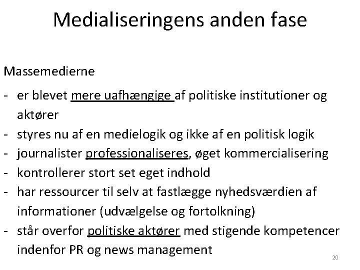 Medialiseringens anden fase Massemedierne - er blevet mere uafhængige af politiske institutioner og aktører Medialiseringens anden fase Massemedierne - er blevet mere uafhængige af politiske institutioner og aktører