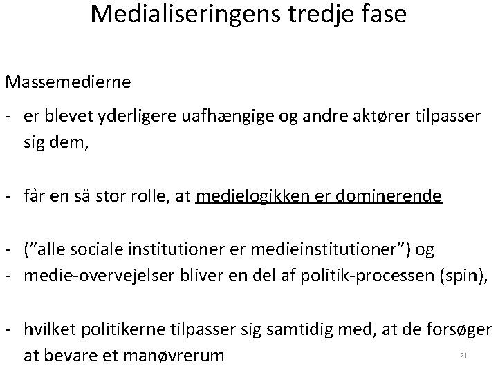 Medialiseringens tredje fase Massemedierne - er blevet yderligere uafhængige og andre aktører tilpasser sig Medialiseringens tredje fase Massemedierne - er blevet yderligere uafhængige og andre aktører tilpasser sig