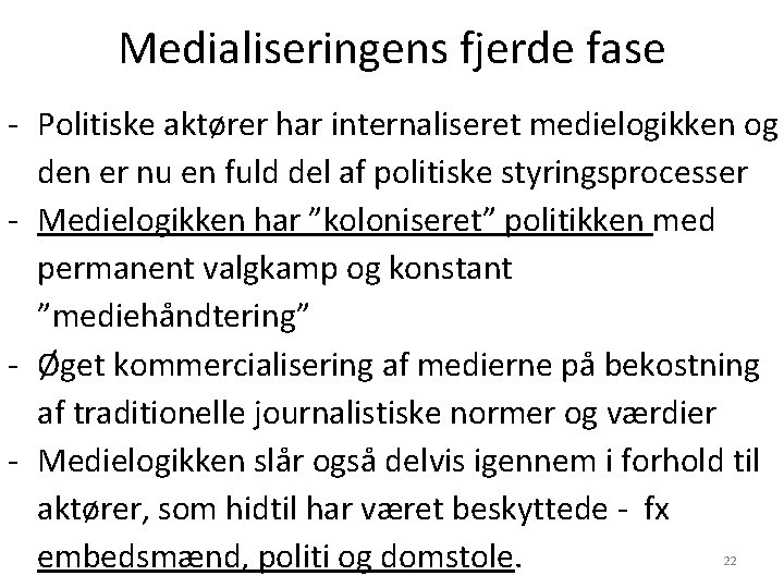 Medialiseringens fjerde fase - Politiske aktører har internaliseret medielogikken og den er nu en Medialiseringens fjerde fase - Politiske aktører har internaliseret medielogikken og den er nu en