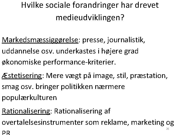 Hvilke sociale forandringer har drevet medieudviklingen? Markedsmæssiggørelse: presse, journalistik, uddannelse osv. underkastes i højere Hvilke sociale forandringer har drevet medieudviklingen? Markedsmæssiggørelse: presse, journalistik, uddannelse osv. underkastes i højere