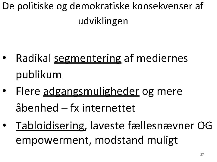 De politiske og demokratiske konsekvenser af udviklingen • Radikal segmentering af mediernes publikum • De politiske og demokratiske konsekvenser af udviklingen • Radikal segmentering af mediernes publikum •