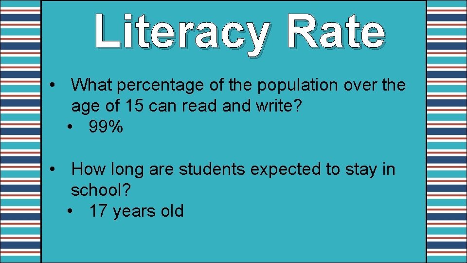 Literacy Rate • What percentage of the population over the age of 15 can