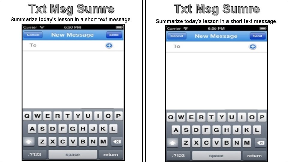 Txt Msg Sumre Summarize today’s lesson in a short text message. 