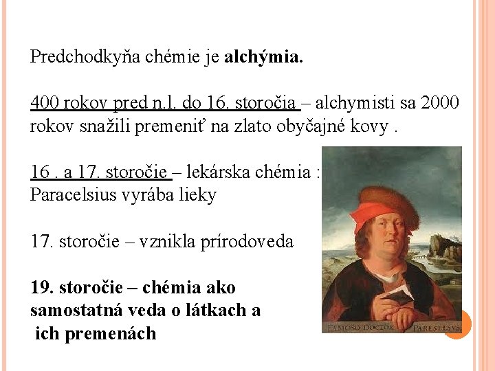 Predchodkyňa chémie je alchýmia. 400 rokov pred n. l. do 16. storočia – alchymisti