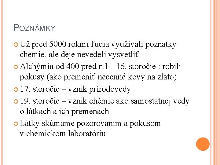 POZNÁMKY Už pred 5000 rokmi ľudia využívali poznatky chémie, ale deje nevedeli vysvetliť. Alchýmia