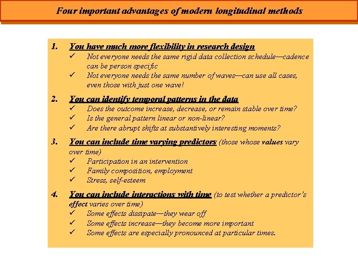 Four important advantages of modern longitudinal methods 1. You have much more flexibility in