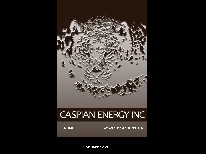 TSX: CEK. TO WWW. CASPIANENERGYINC. COM January 2012 