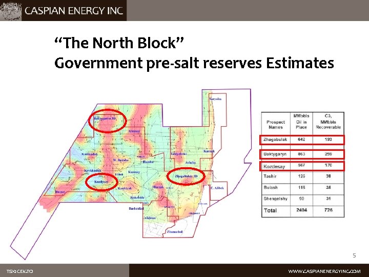“The North Block” Government pre-salt reserves Estimates 5 TSX: CEK. TO WWW. CASPIANENERGYINC. COM