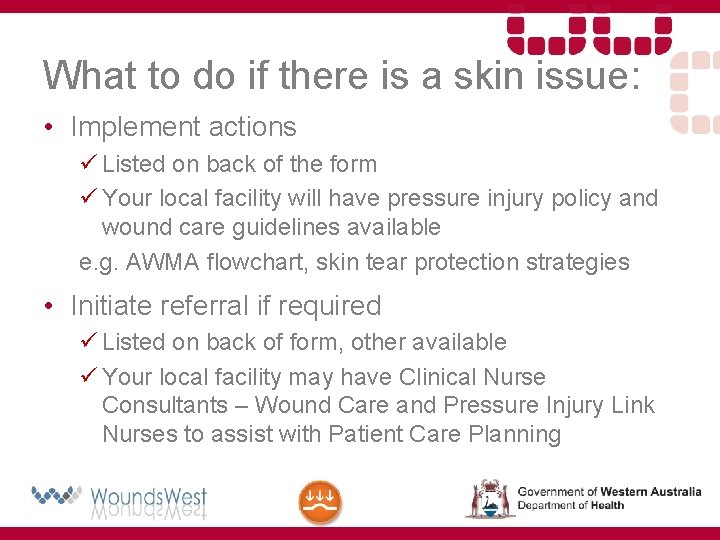 What to do if there is a skin issue: • Implement actions ü Listed