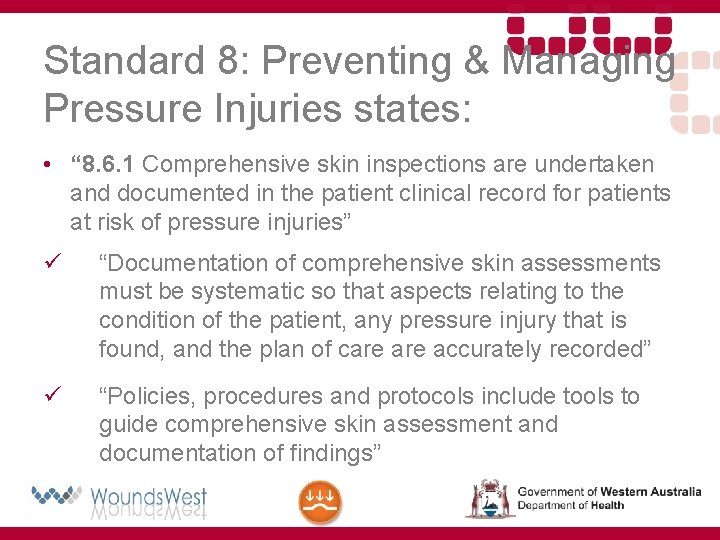 Standard 8: Preventing & Managing Pressure Injuries states: • “ 8. 6. 1 Comprehensive