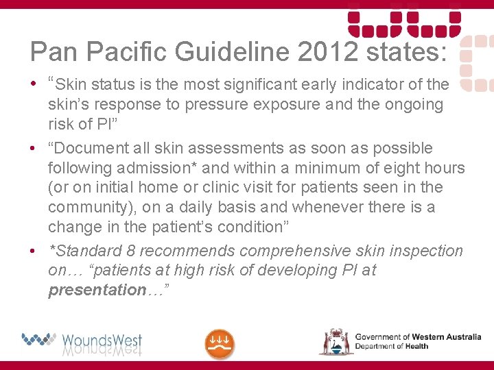 Pan Pacific Guideline 2012 states: • “Skin status is the most significant early indicator