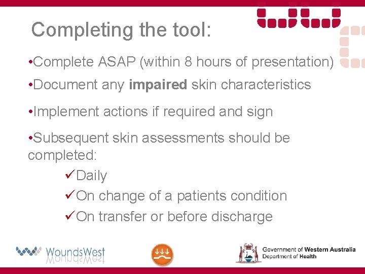 Completing the tool: • Complete ASAP (within 8 hours of presentation) • Document any