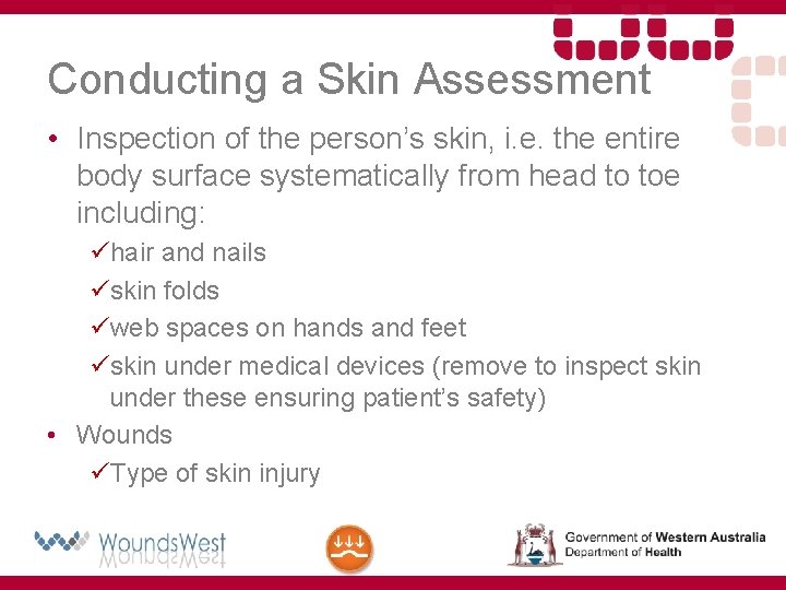 Conducting a Skin Assessment • Inspection of the person’s skin, i. e. the entire