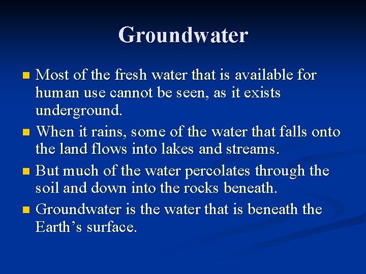 Groundwater Most of the fresh water that is available for human use cannot be