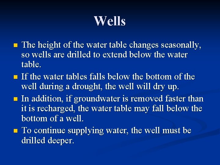 Wells n n The height of the water table changes seasonally, so wells are