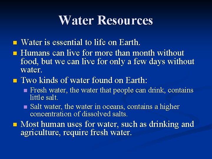 Water Resources n n n Water is essential to life on Earth. Humans can