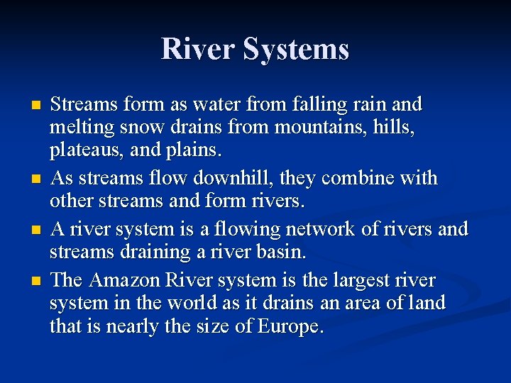 River Systems n n Streams form as water from falling rain and melting snow