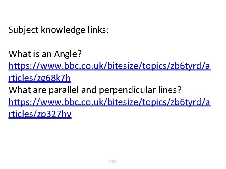 Subject knowledge links: What is an Angle? https: //www. bbc. co. uk/bitesize/topics/zb 6 tyrd/a