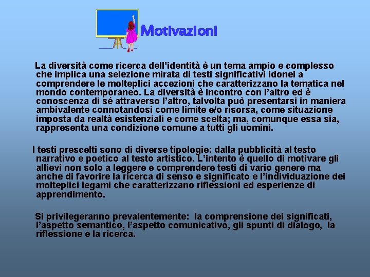  Motivazioni La diversità come ricerca dell’identità è un tema ampio e complesso che