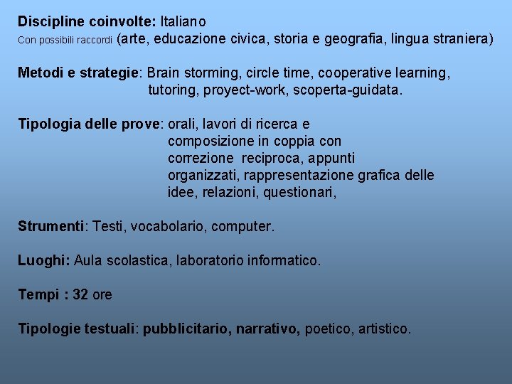 Discipline coinvolte: Italiano Con possibili raccordi (arte, educazione civica, storia e geografia, lingua straniera)