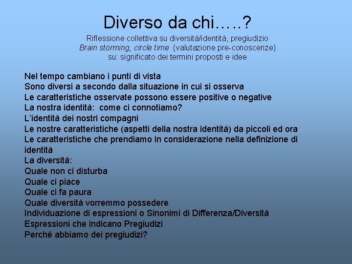 Diverso da chi…. . ? Riflessione collettiva su diversità/identità, pregiudizio Brain storming, circle time