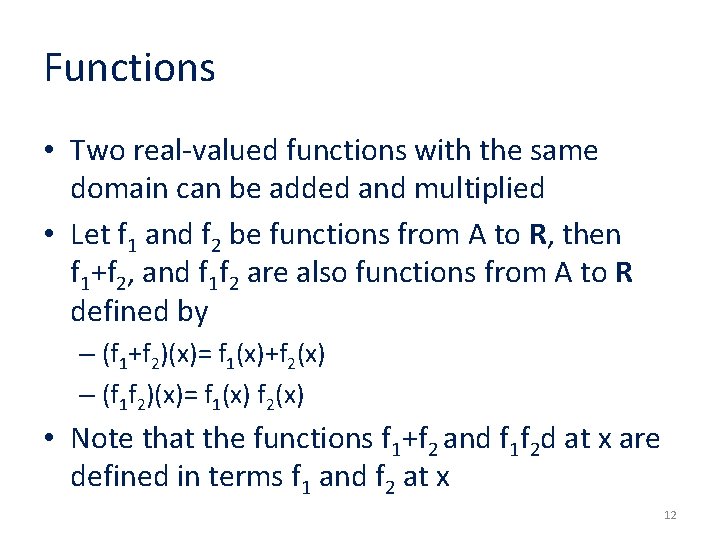 Functions • Two real-valued functions with the same domain can be added and multiplied