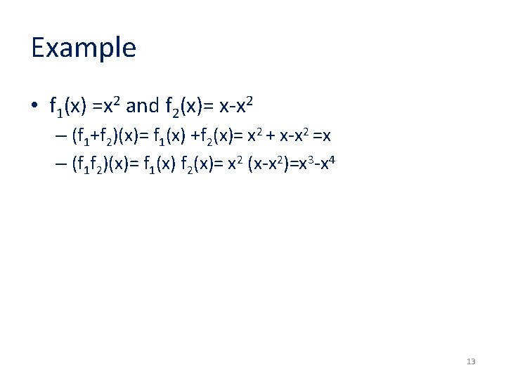 Example • f 1(x) =x 2 and f 2(x)= x-x 2 – (f 1+f