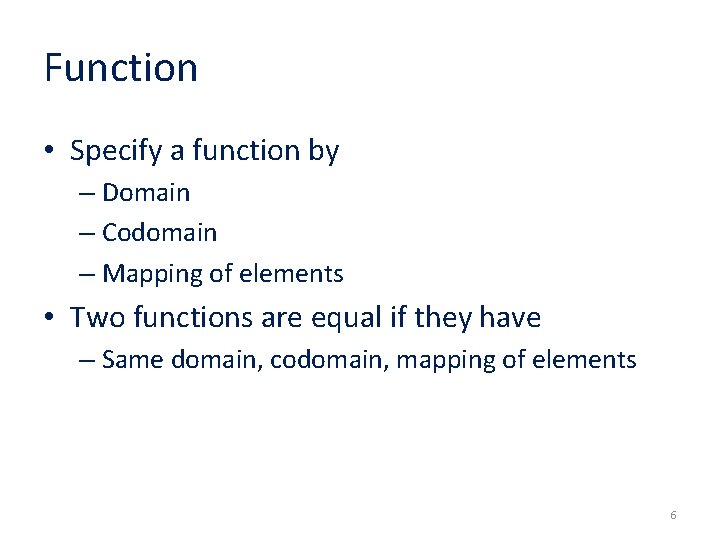 Function • Specify a function by – Domain – Codomain – Mapping of elements