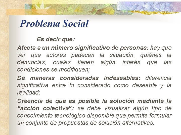 Problema Social Es decir que: Afecta a un número significativo de personas: hay que