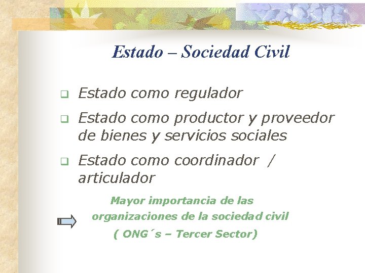 Estado – Sociedad Civil q Estado como regulador q Estado como productor y proveedor