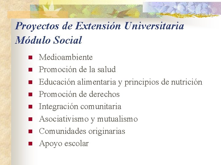 Proyectos de Extensión Universitaria Módulo Social n n n n Medioambiente Promoción de la