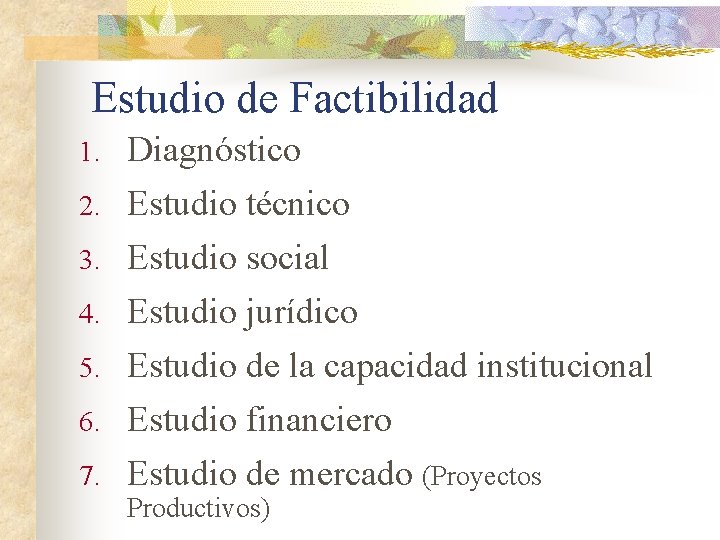 Estudio de Factibilidad 1. Diagnóstico 2. Estudio técnico 3. Estudio social Estudio jurídico Estudio