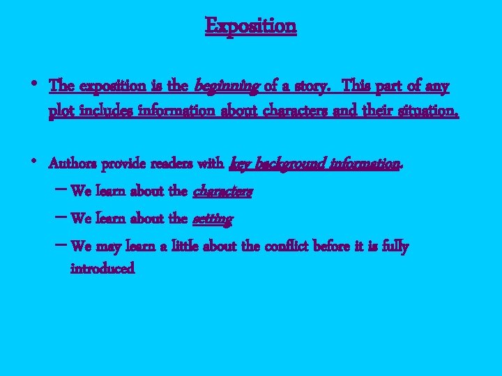 Exposition • The exposition is the beginning of a story. This part of any