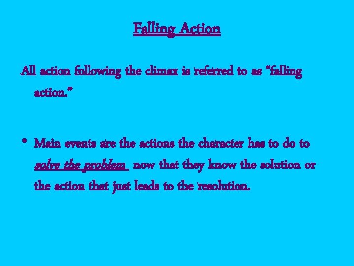 Falling Action All action following the climax is referred to as “falling action. ”