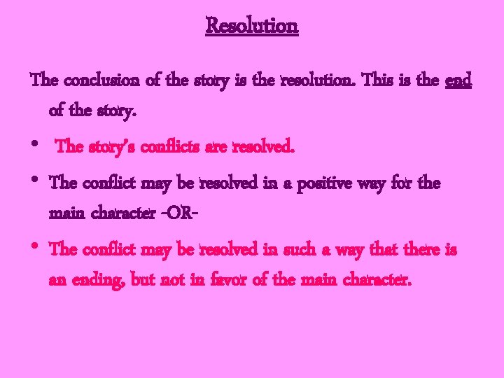 Resolution The conclusion of the story is the resolution. This is the end of