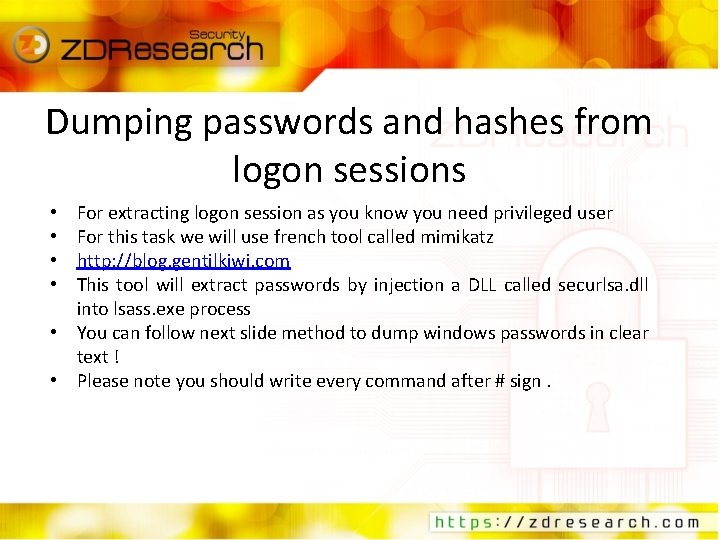 Dumping passwords and hashes from logon sessions For extracting logon session as you know
