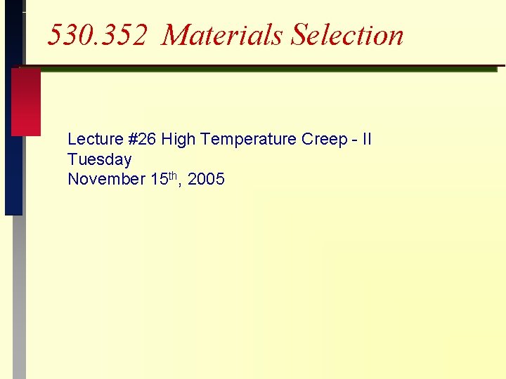 530. 352 Materials Selection Lecture #26 High Temperature Creep - II Tuesday November 15