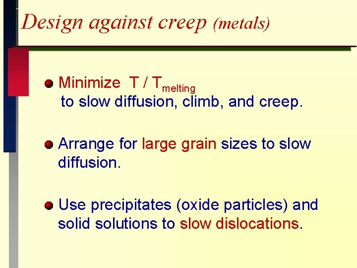 Design against creep (metals) Minimize T / Tmelting to slow diffusion, climb, and creep.