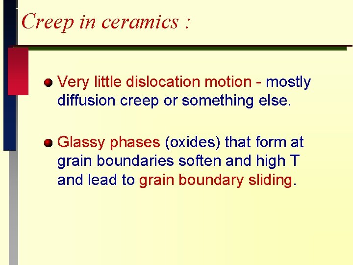 Creep in ceramics : Very little dislocation motion - mostly diffusion creep or something