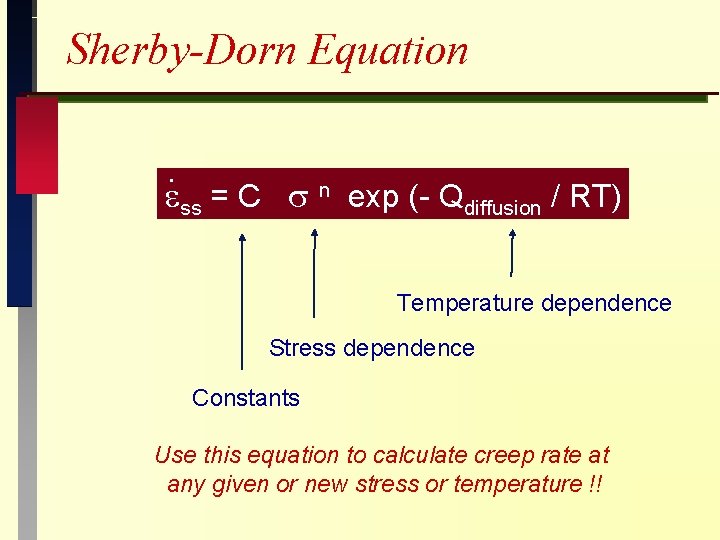 Sherby-Dorn Equation. ss = C n exp (- Qdiffusion / RT) Temperature dependence Stress