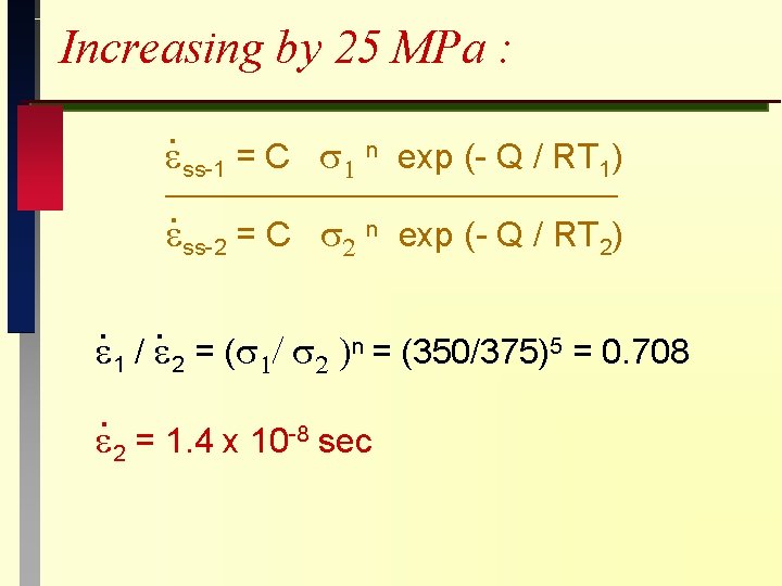 Increasing by 25 MPa : . ss-1 = C n exp (- Q /
