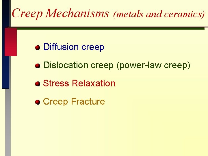 Creep Mechanisms (metals and ceramics) Diffusion creep Dislocation creep (power-law creep) Stress Relaxation Creep